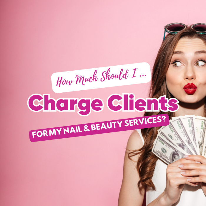 How Much Should I Charge Clients For My Nail & Beauty Services? A Practical Guide for UK Entrepreneurs